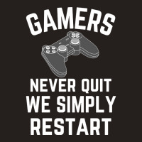 Gamers Never Quit We Simply Restart Tank Top | Artistshot