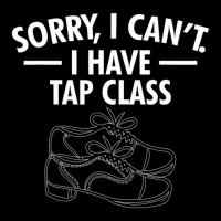 Sorry, I Cant. I Have Tap Class Tap Dance Long Sleeve Shirts | Artistshot