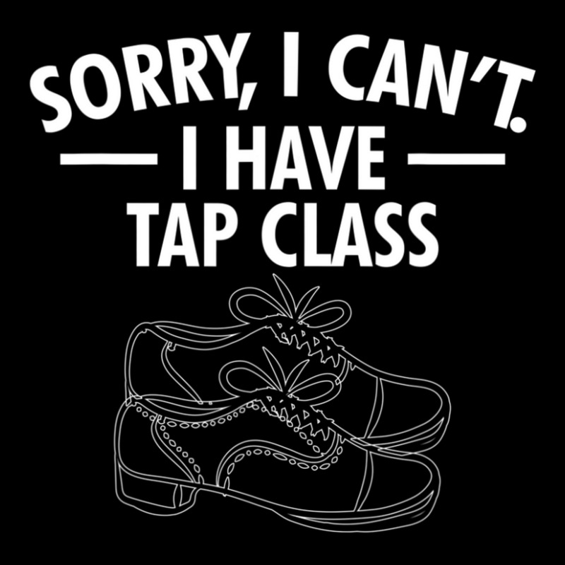 Sorry, I Cant. I Have Tap Class Tap Dance Long Sleeve Shirts | Artistshot