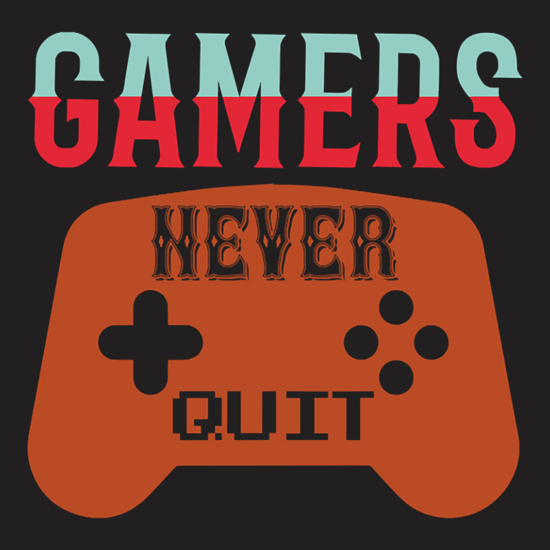 Gamers Never Quit T-shirt | Artistshot