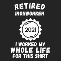 Retired Ironworker 2021 I Worked My Whole Life For This Shirt 3/4 Sleeve Shirt | Artistshot