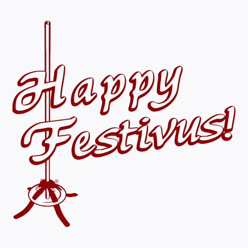 Happy Festivus! T-Shirt by NIDADESIGN | Artistshot