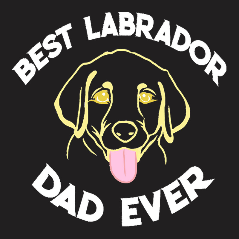 Best Labrador Dad Ever Gift T  Shirt Best Labrador Dad Ever Funny Labr T-shirt | Artistshot