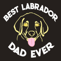 Best Labrador Dad Ever Gift T  Shirt Best Labrador Dad Ever Funny Labr Tank Top | Artistshot