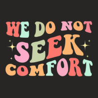 We Do Not Seek Comfort Motivational Colorful Design Ladies Fitted T-shirt | Artistshot