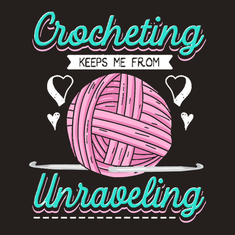 Dressmaker T  Shirt Crocheting Keeps Me From Unravelling T  Shirt Tank Top | Artistshot