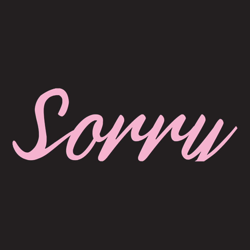 Sorry Pink Script-cjxp1 T-shirt | Artistshot