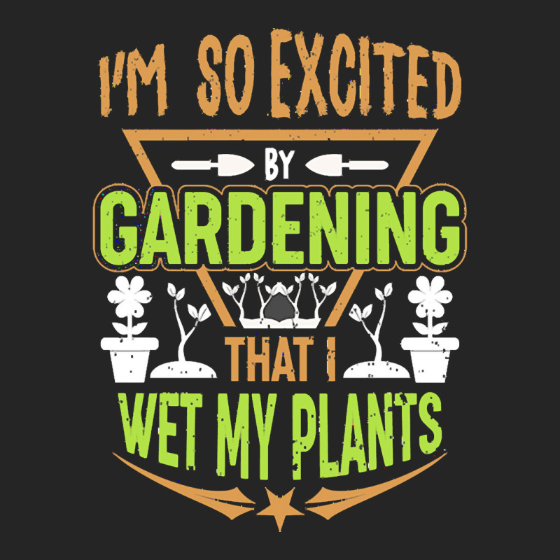 Gardening T  Shirt I'm So Excited By Gardening That I Wet My Plants T Unisex Hoodie | Artistshot