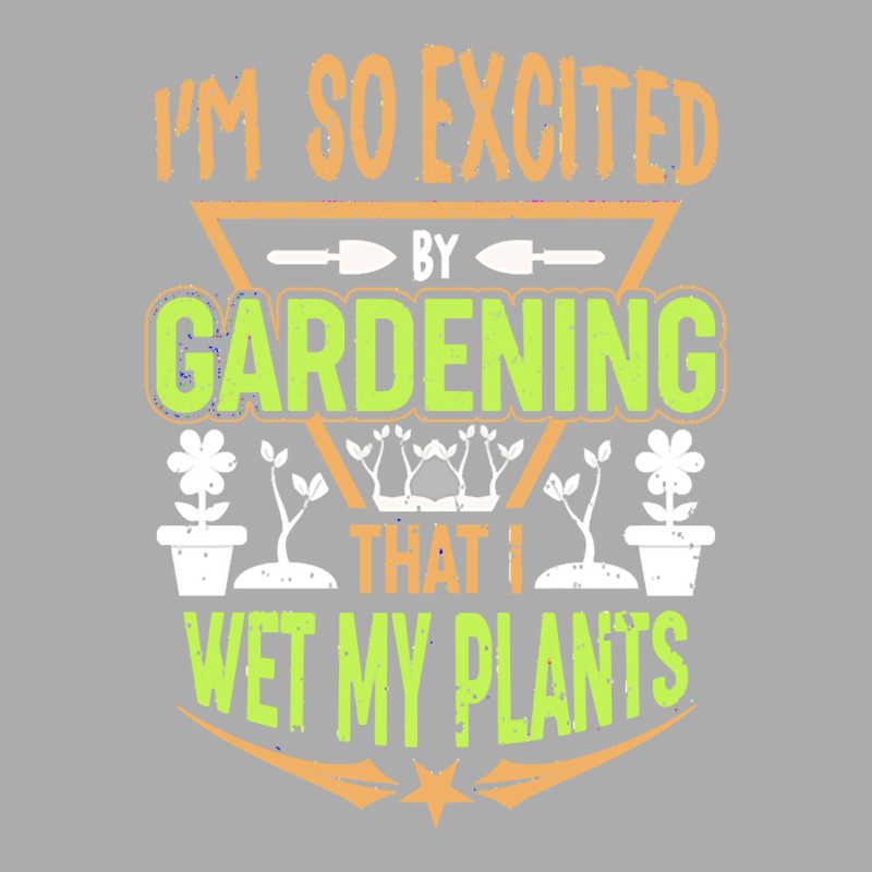 Gardening T  Shirt I'm So Excited By Gardening That I Wet My Plants T Men's T-shirt Pajama Set | Artistshot