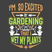 Gardening T  Shirt I'm So Excited By Gardening That I Wet My Plants T Vintage T-shirt | Artistshot