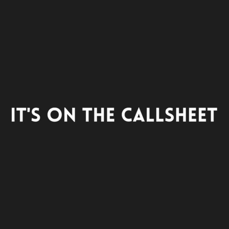 It's On The Callsheet Filmset Production Department Funny Text Classic T-shirt by AcostaLopezJuan | Artistshot