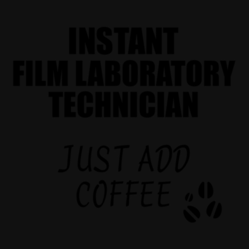 Film Laboratory Technician Instant Just Add Coffee Funny Gift Idea For Graphic T-shirt by SuzanneElaineSehorn | Artistshot