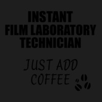 Film Laboratory Technician Instant Just Add Coffee Funny Gift Idea For Classic T-shirt | Artistshot