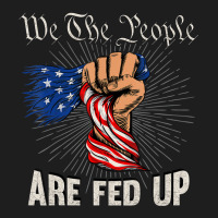 We The People Are Fed Up American Fist Flag 1776 Classic T-shirt | Artistshot