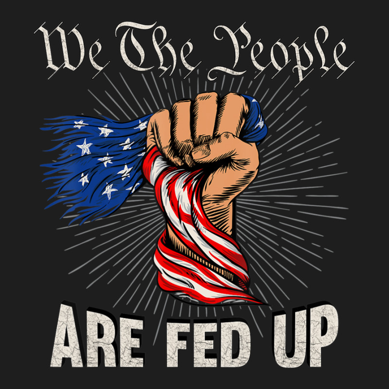 We The People Are Fed Up American Fist Flag 1776 Classic T-shirt by rastyrocl | Artistshot