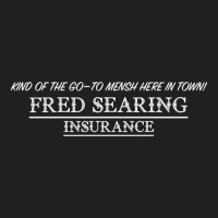 Fred Searing Insurance T-shirt | Artistshot