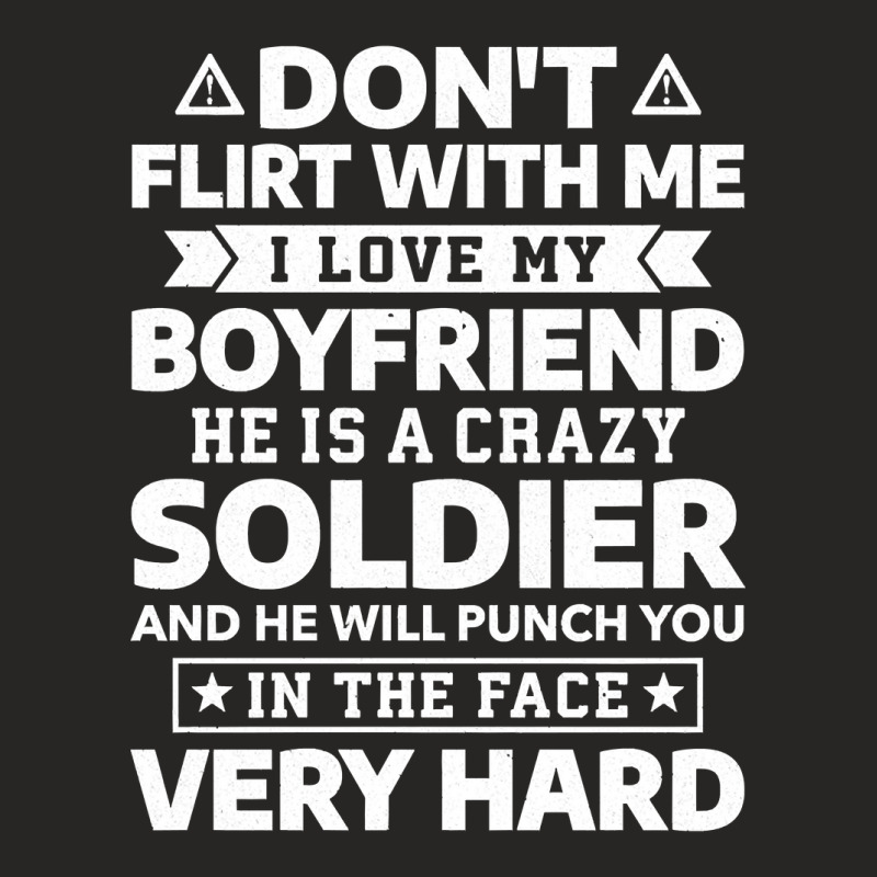 Don T Flirt With Me I Love My Boyfriend He Is A Soldier Pullover Ladies Fitted T-Shirt by ScottArtist | Artistshot