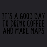 It's A Good Day To Drink Coffee And Make Maps Youth Tee | Artistshot