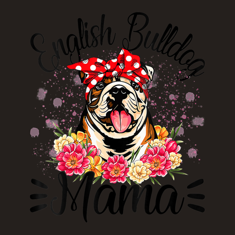 English Bulldog Mama Florals Cute Dog Mom Mother's Day Tank Top by behindcedar22 | Artistshot