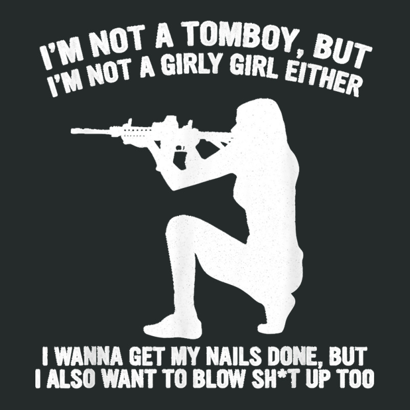 I'm Not A Tomboy But I'm Not A Girly Girl Blow Sht Up Too Women's Triblend Scoop T-shirt by KelcieWhite | Artistshot