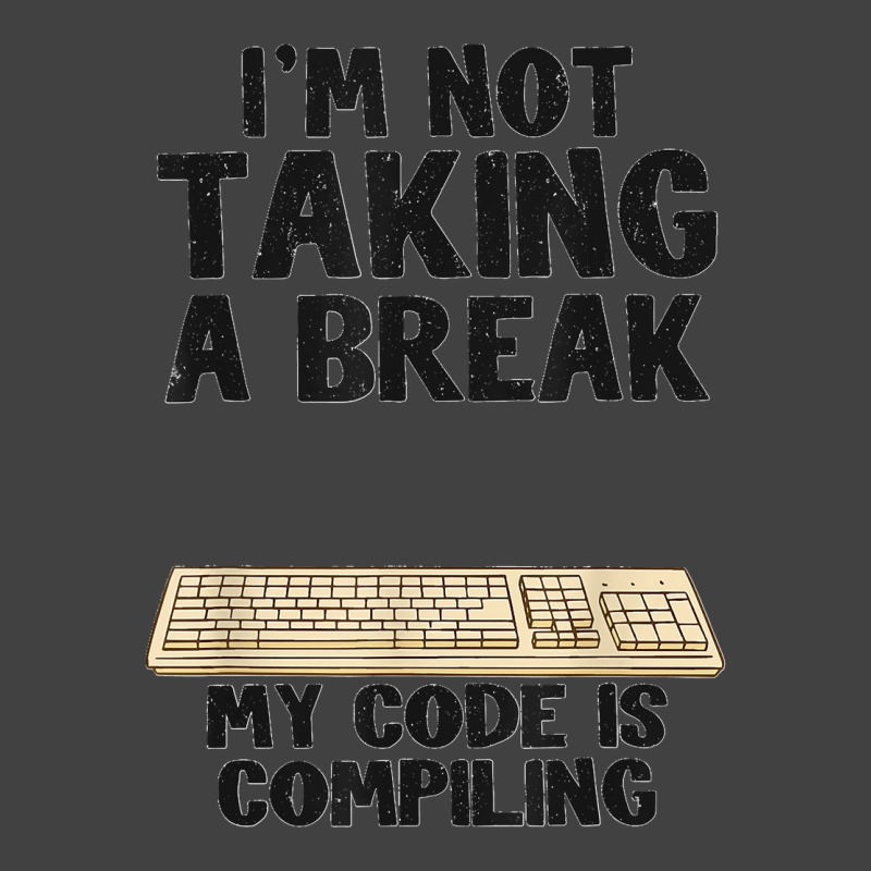 I'm Not Taking A Break My Code Is Compiling Coder Programmer Vintage T-shirt | Artistshot