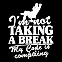 I'm Not Taking A Break My Code Is Compiling Coder Programmer Pocket T-shirt | Artistshot