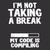 I'm Not Taking A Break My Code Is Compiling Coder Programmer Vintage Hoodie | Artistshot