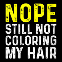 Womens Nope Still Not Coloring My Hair, V-neck Pocket T-shirt | Artistshot