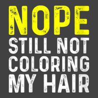 Womens Nope Still Not Coloring My Hair, V-neck Vintage T-shirt | Artistshot