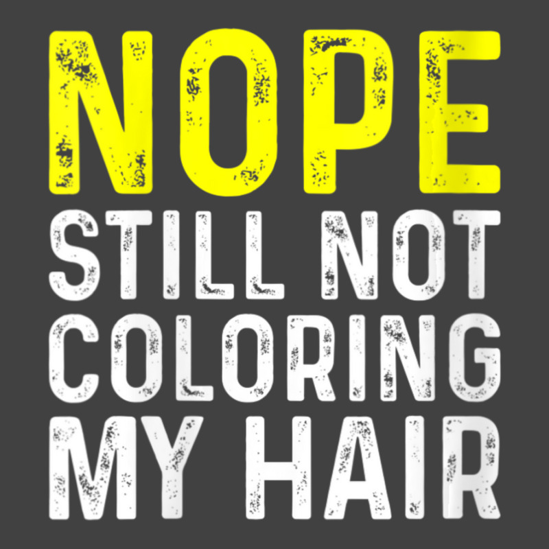 Womens Nope Still Not Coloring My Hair, V-neck Vintage T-shirt | Artistshot