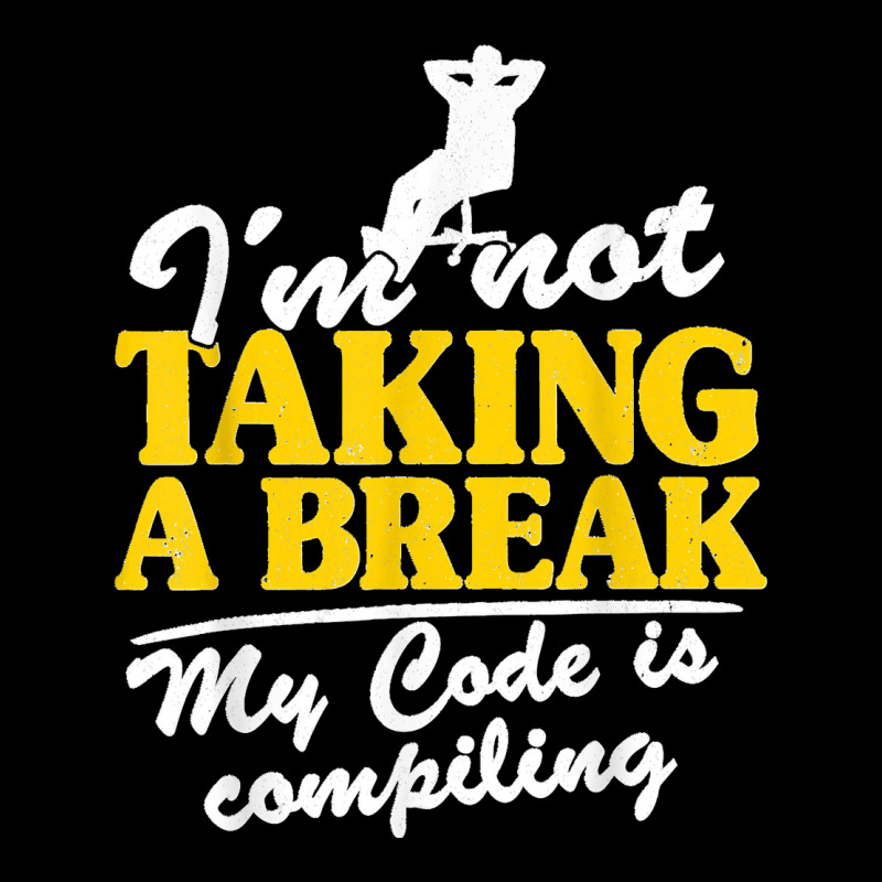 I'm Not Taking A Break My Code Is Compiling Coder Programmer Long Sleeve Shirts | Artistshot