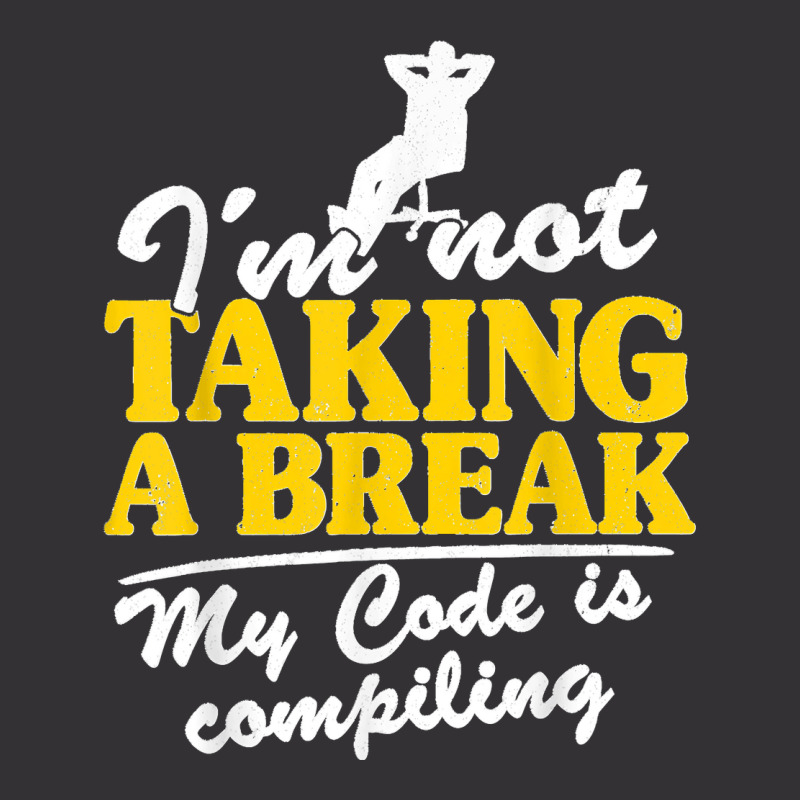 I'm Not Taking A Break My Code Is Compiling Coder Programmer Vintage Hoodie | Artistshot