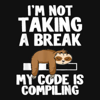 I'm Not Taking A Break My Code Is Compiling Sloth Programmer Graphic T-shirt | Artistshot