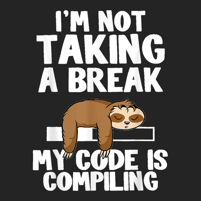 I'm Not Taking A Break My Code Is Compiling Sloth Programmer 3/4 Sleeve Shirt | Artistshot