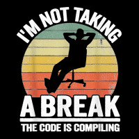 I'm Not Taking A Break Th Code Is Compiling Programmer Pocket T-shirt | Artistshot