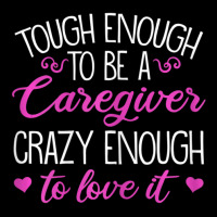 Womens Tough Enough To Be A Caregiver Crazy Enough To Love It V-neck Tee | Artistshot