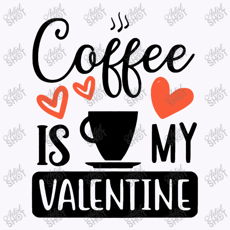 Coffee Is My Valentine   Coffee Is My Valentine Tank Top by bakarjenggotan | Artistshot