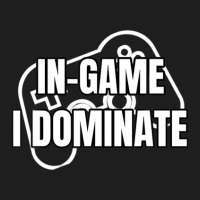 In-game I Dominate Funny Gamers Gaming Winning Saying Classic T-shirt | Artistshot