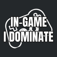 In-game I Dominate Funny Gamers Gaming Winning Saying Crewneck Sweatshirt | Artistshot