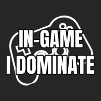 In-game I Dominate Funny Gamers Gaming Winning Saying Ladies Fitted T-shirt | Artistshot