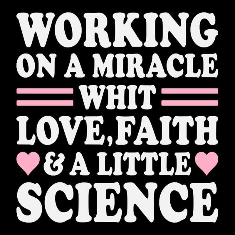 Ivf Working On A Miracle With Love, Faith & A Little Science, Ivf Gift Pocket T-Shirt by Ledford Leslie | Artistshot