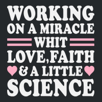 Ivf Working On A Miracle With Love, Faith & A Little Science, Ivf Gift Crewneck Sweatshirt | Artistshot