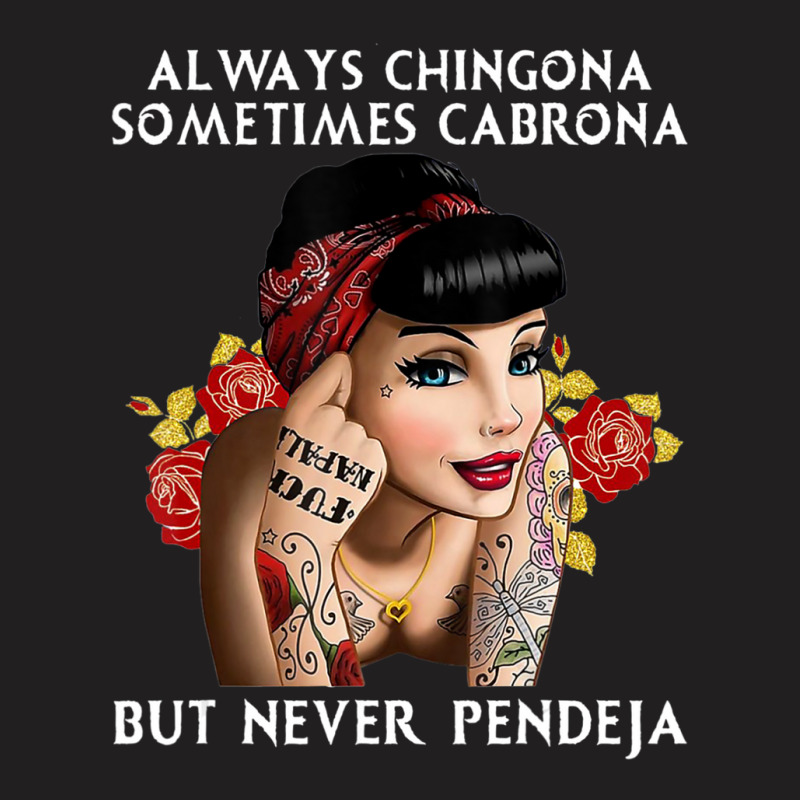 Always Chingona But Never Pendeja T-Shirt by rastyrocl | Artistshot