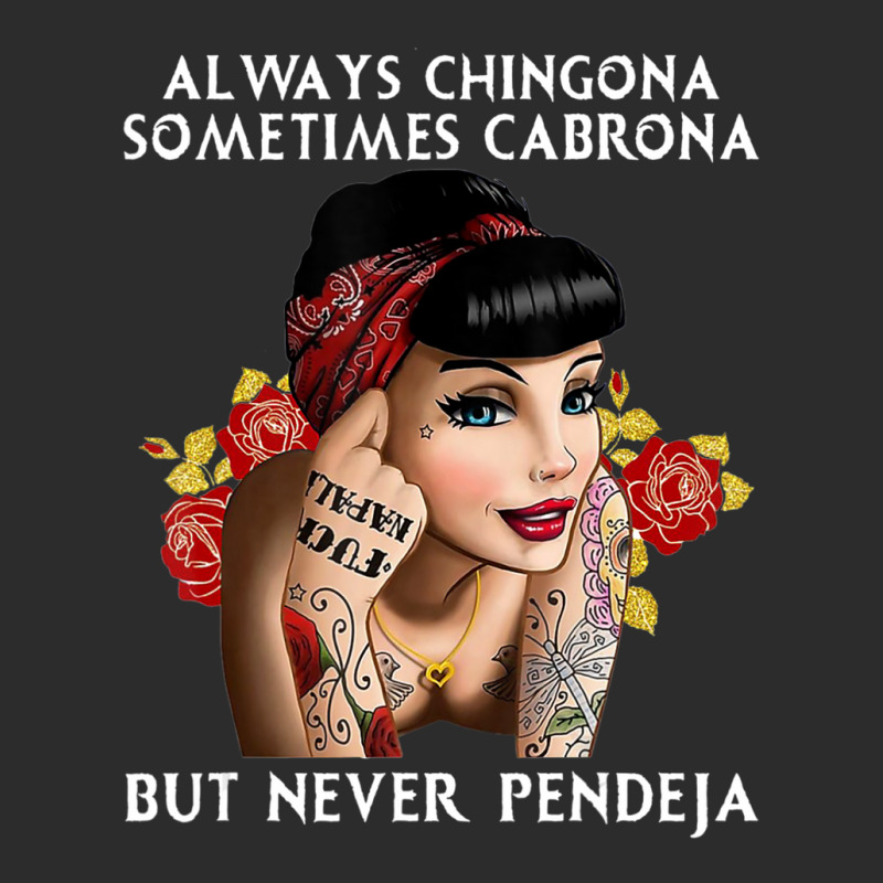 Always Chingona But Never Pendeja Exclusive T-shirt by rastyrocl | Artistshot