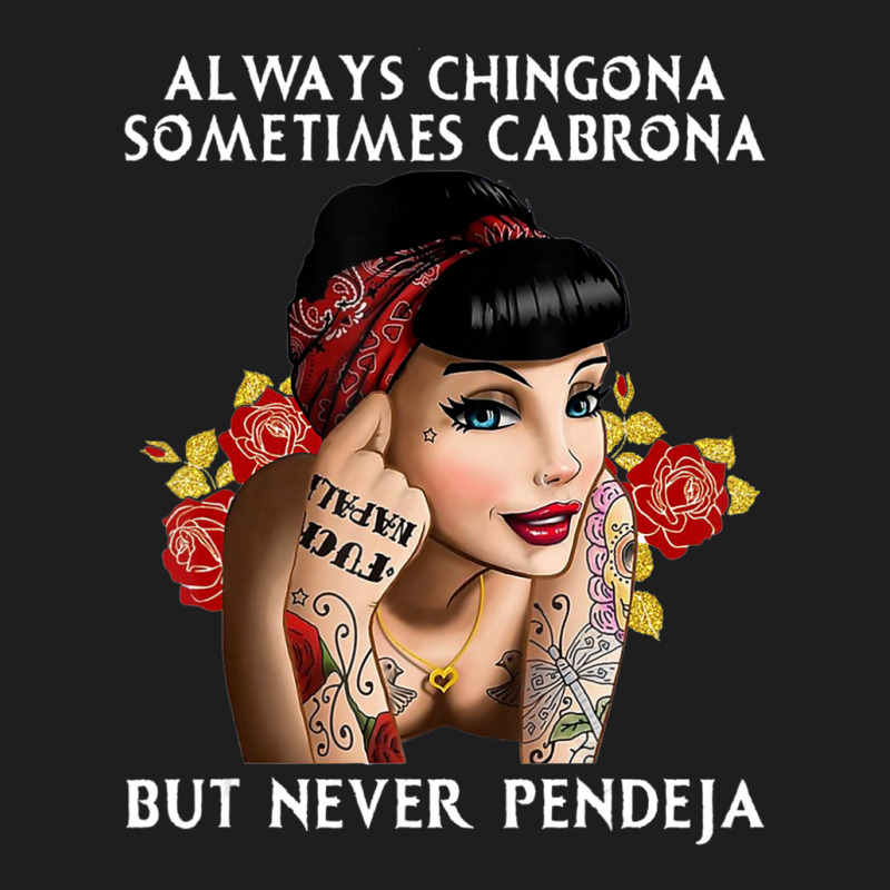 Always Chingona But Never Pendeja Classic T-shirt by rastyrocl | Artistshot