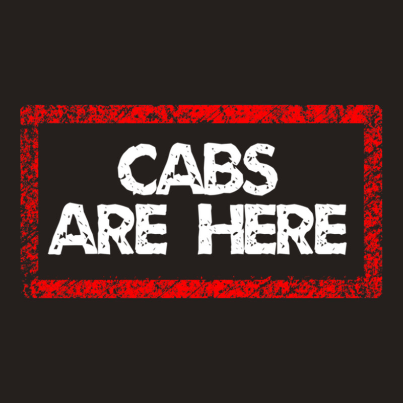 Cabs Are Here Tank Top | Artistshot