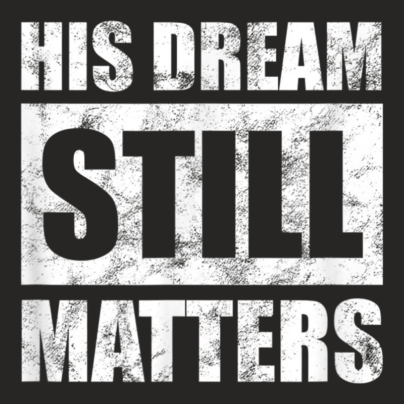 His Dream Still Matters Martin Luther King Day Human Rights _001 Ladies Fitted T-Shirt by JEREMYAIR | Artistshot