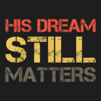 His Dream Still Matters Martin Luther King Day Human Rights _002 Classic T-shirt | Artistshot