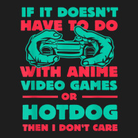 If It's Not Anime Or Hotdog Funny Gamer Humor Gaming Sausage T Shirt Classic T-shirt | Artistshot