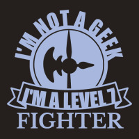 Im Not A Geek Im A Level 7 Fighter Tank Top | Artistshot